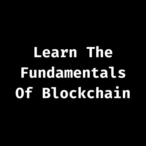 Learn The Fundamentals Of Blockchain