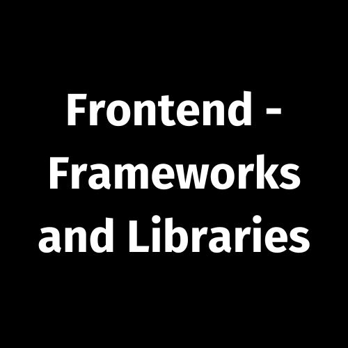 Frontend – Frameworks and Libraries