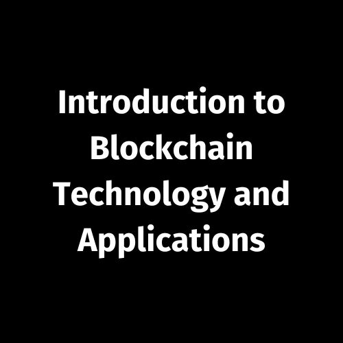 Introduction to Blockchain Technology and Applications