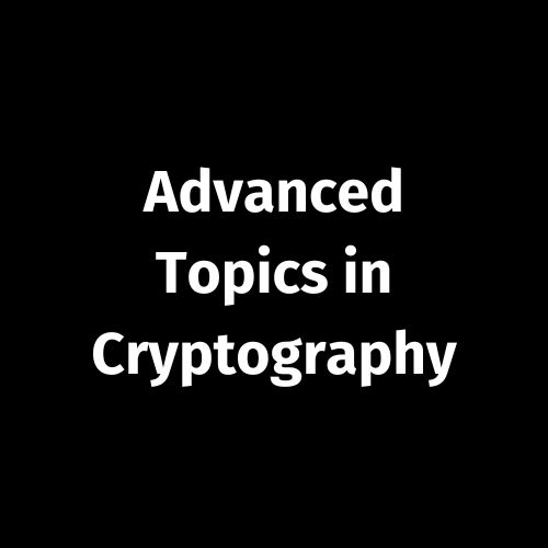 Advanced Topics in Cryptography