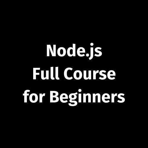 Node.js – Full Course for Beginners